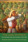 The Lost Orchard : The Palestinian-Arab Citrus Industry, 1850-1949 - Book