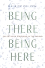 Being There, Being Here : Palestinian Writings in the World - Book