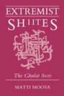 Extremist Shiites : The Ghulat Sects - Book
