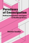 Paradoxes of Emancipation : Radical Imagination and Space in Neoliberal Greece - Book
