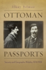 Ottoman Passports : Security and Geographic Mobility, 1876-1908 - Book