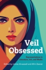 Veil Obsessed : Representations in Literature, Art, and Media - Book