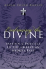 Embracing the Divine : Passion and Politics in Christian Middle East - eBook