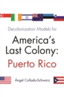 Decolonization Models for America's Last Colony : Puerto Rico - eBook