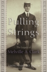 Pulling Strings : The Legacy of Melville A. Clark - eBook