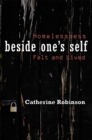 Beside One's Self : Homelessness Felt and Lived - eBook