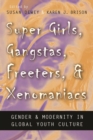 Super Girls, Gangstas, Freeters, and Xenomaniacs : Gender and Modernity in Global Youth Culture - eBook