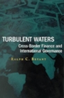 Turbulent Waters : Cross-Border Finance and International Governance - Book