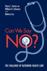 Can We Say No? : The Challenge of Rationing Health Care - Book