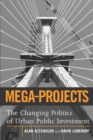 Mega-Projects : The Changing Politics of Urban Public Investment - Book