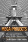 Mega-Projects : The Changing Politics of Urban Public Investment - eBook