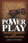 Power Play : The Bush Presidency and the Constitution - eBook