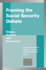 Framing the Social Security Debate : Values, Politics, and Economics - Book