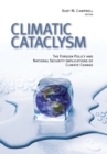Climatic Cataclysm : The Foreign Policy and National Security Implications of Climate Change - eBook