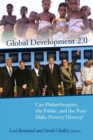 Global Development 2.0 : Can Philanthropists, the Public, and the Poor Make Poverty History? - eBook