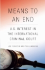 Means to an End : U.S. Interest in the International Criminal Court - Book