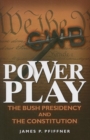 Power Play : The Bush Presidency and the Constitution - Book