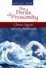 The Perils of Proximity : China-Japan Security Relations - Book