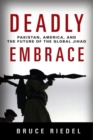 Deadly Embrace : Pakistan, America, and the Future of the Global Jihad - Book