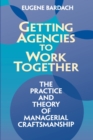 Getting Agencies to Work Together the Practice and Theory of Managerial Craftsmanship - Book