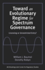 Toward an Evolutionary Regime for Spectrum Governance : Licensing or Unrestricted Entry? - Book