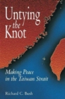 Untying the Knot : Making Peace in the Taiwan Strait - Book