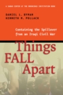 Things Fall Apart : Containing the Spillover from an Iraqi Civil War - Book