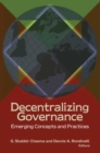 Decentralizing Governance : Emerging Concepts and Practices - Book