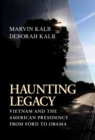 Haunting Legacy : Vietnam and the American Presidency from Ford to Obama - eBook