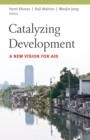 Catalyzing Development : A New Vision for Aid - Book