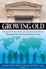Growing Old : Paying for Retirement and Institutional Money Management After the Financial Crisis - Book