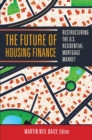 The Future of Housing Finance : Restructuring the U.S. Residential Mortgage Market - Book