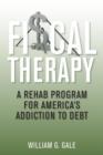 Fiscal Therapy : A Rehab Plan for America's Addiction to Debt - Book