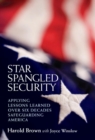 Star Spangled Security : Applying Lessons Learned Over Six Decades Safeguarding America - Book