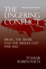 The Lingering Conflict : Israel, the Arabs, and the Middle East 1948-2012 - Book