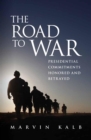 The Road to War : Presidential Commitments Honored and Betrayed - Book