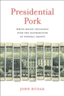 Presidential Pork : White House Influence Over the Distribution of Federal Grants - Book