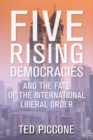 Five Rising Democracies : and The Fate of the International Liberal Order - Book