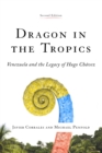 Dragon in the Tropics : Venezuela and the Legacy of Hugo Chavez - Book