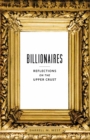 Billionaires : Reflections on the Upper Crust - Book