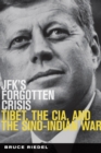 JFK's Forgotten Crisis : Tibet, the CIA, and the Sino-Indian War - eBook