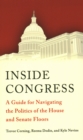 Inside Congress : A Guide for Navigating the Politics of the House and Senate Floors - Book