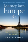Journey into Europe : Islam, Immigration, and Identity - Book