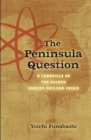 The Peninsula Question : A Chronicle of the Second Korean Nuclear Crisis - eBook