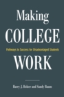 Making College Work : Pathways to Success for Disadvantaged Students - Book