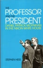 The Professor and the President : Daniel Patrick Moynihan in the Nixon White House - Book