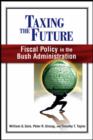 Taxing the Future : Fiscal Policy in the Bush Administration - Book