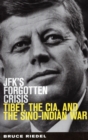 JFK's Forgotten Crisis : Tibet, the CIA, and the Sino-Indian War - Book