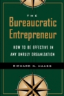 The Bureaucratic Entrepreneur : How to Be Effective in Any Unruly Organization - Book