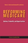 Reforming Medicare : Options, Tradeoffs, and Opportunities - Book